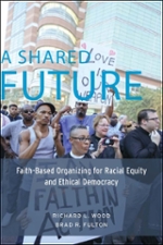 Cover of A Shared Future: Faith-Based Organizing for Racial Equity and Ethical Democracy